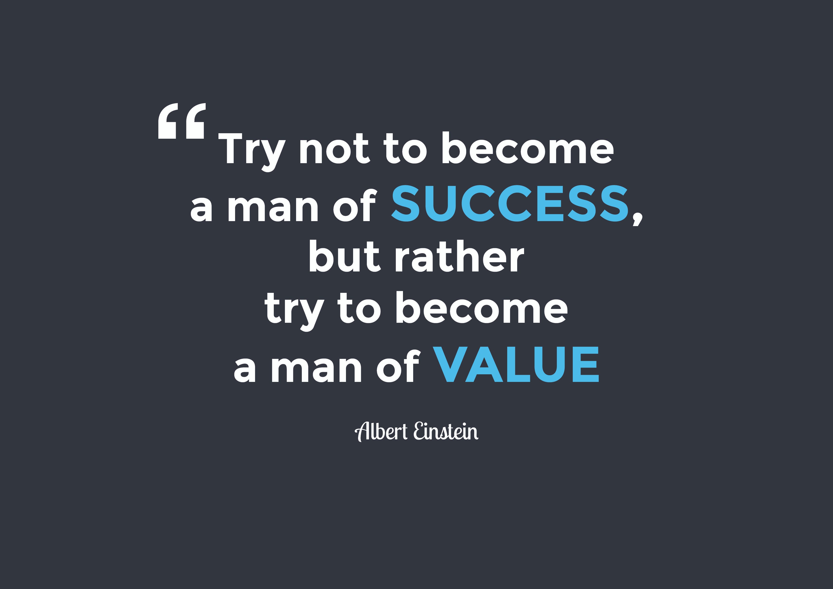 Try Not To Become A Man Of Success But Rather Try To Become A Man Of Value By Qui Joy To The World Medium