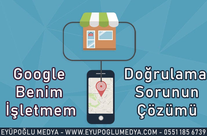 Google Benim Isletmem Dogrulama Kodu Gelmiyor Cozumu By Eyupoglu Medya Izmir Seo Ve Web Tasarim Medium