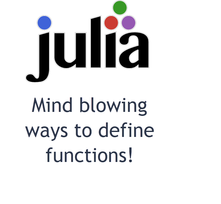 Meet some mindblowing ways to define functions in Julia a tour of the
