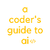 A Coder’s Guide to AI