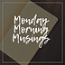 Monday Morning Musings