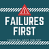 Failures First