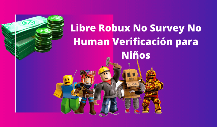 Libre Robux No Survey No Human Verificacion Para Ninos - como juegan ustedes roblox con robux o sin robux roblox