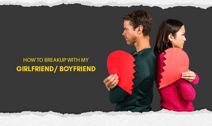 How To Break Up With My Girlfriend Boyfriend By Qreous 1234 Medium