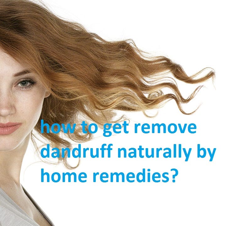 How To Remove Dandruff Naturally By Home Remedies