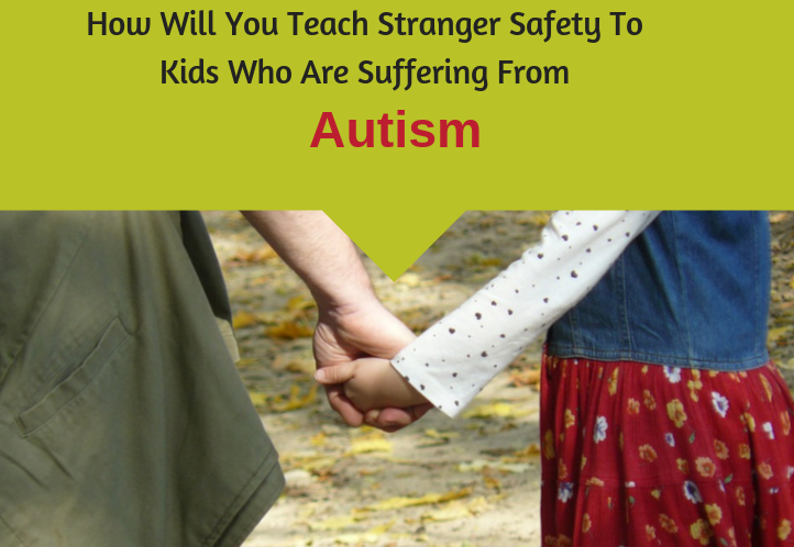 How Will You Teach Stranger Safety To Kids Who Are Suffering From