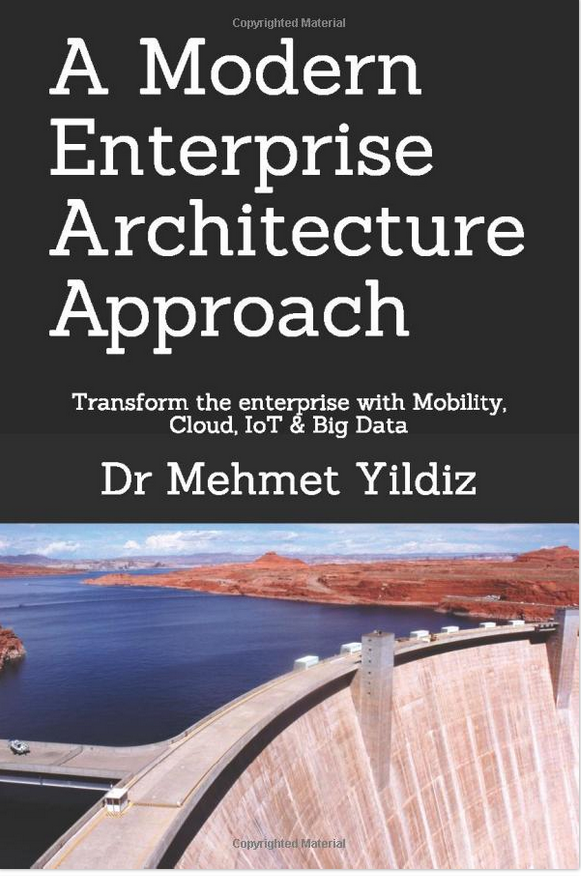 A Modern Enterprise Architecture Approach — Chapter 1 Transform the enterprise with Mobility, Cloud, IoT & Big Data by Dr Mehmet Yildiz on ILLUMINATION Book Chapters — Medium.com