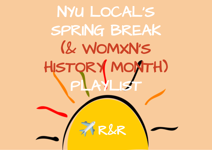 NYU Local’s Spring Break Playlist by Elli Hu NYU Local