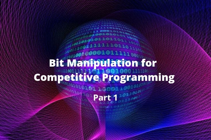 Bit Manipulation For Competitive Programming (Part 1) | by Sapna Kul ...
