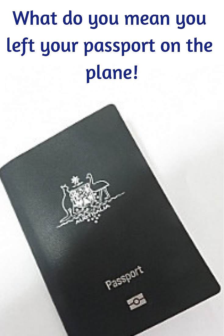 What do you mean you left your passport on the plane! by