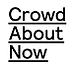 CrowdAboutNow