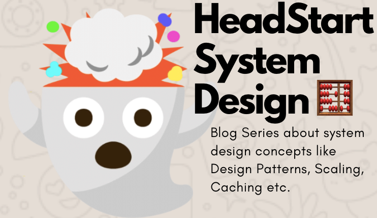 HeadStart System Design — Design Pattern Intuitions