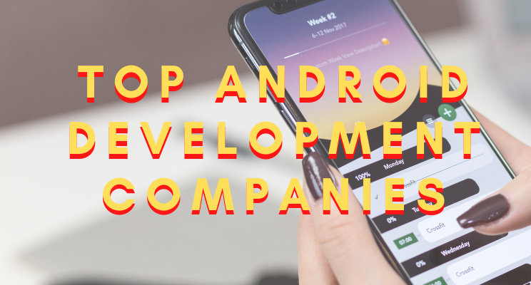 Top Android Development Companies | by ram mohan | Medium
