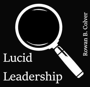 Lucid Leadership by Rowan B Colver
