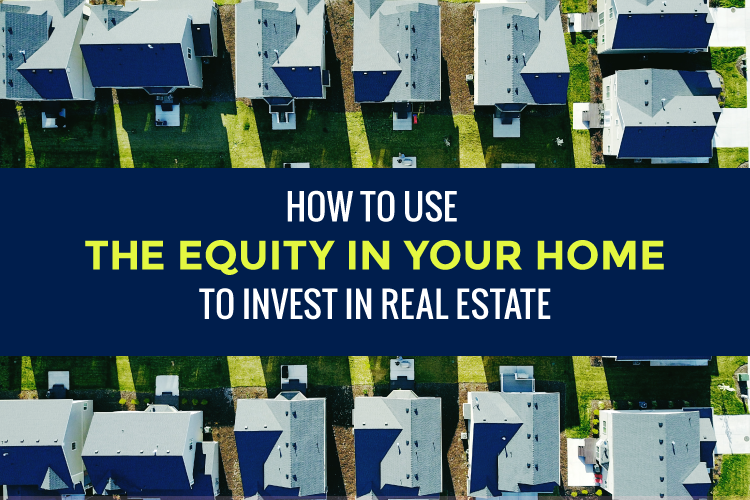 HOW TO USE THE EQUITY IN YOUR HOME TO INVEST IN REAL ESTATE by Pierre