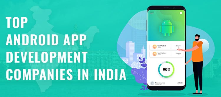 Top Android App Development Companies in India