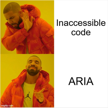 Drake meme showing him shuddering at “inaccessible code” and smiling brightly at ARIA