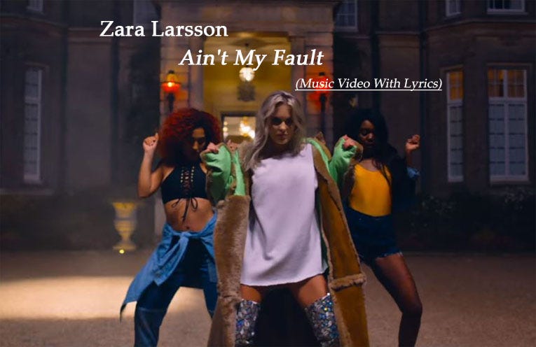 Zara Larsson — Ain't My Fault (Music Video With Lyrics) | by Thiha Bo Bo |  Top Ten YouTube Music | Medium