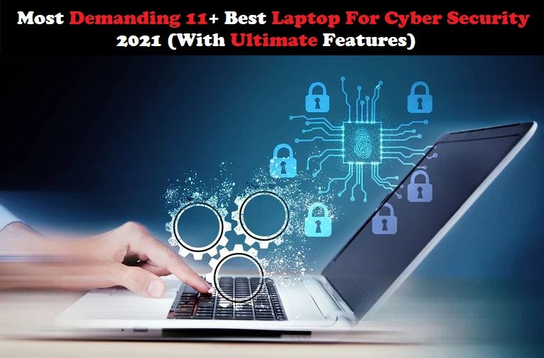 8+ Best Laptop For Cyber Security With Ultimate Features by Jack