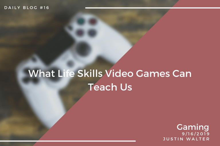 What Life Skills Video Games Can Teach Us By Justin Walter Medium