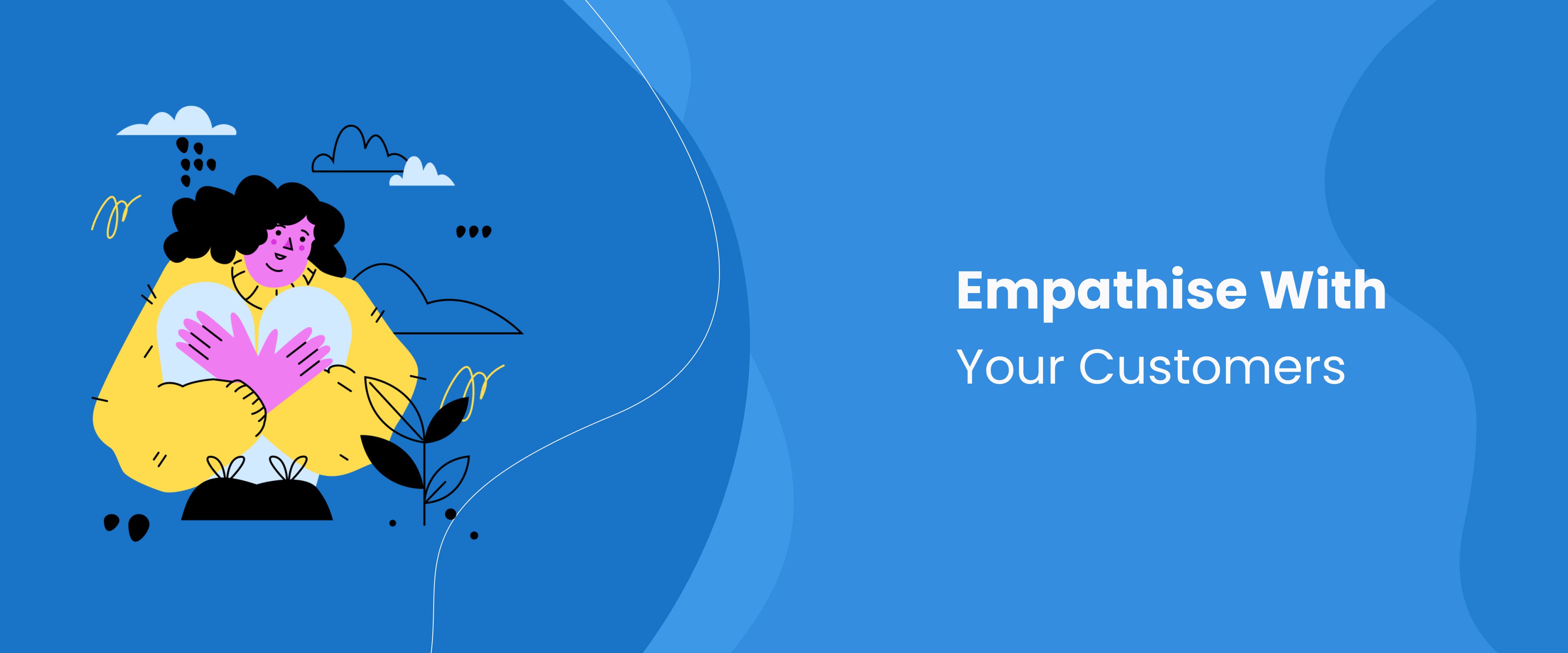 Empathise with your customers