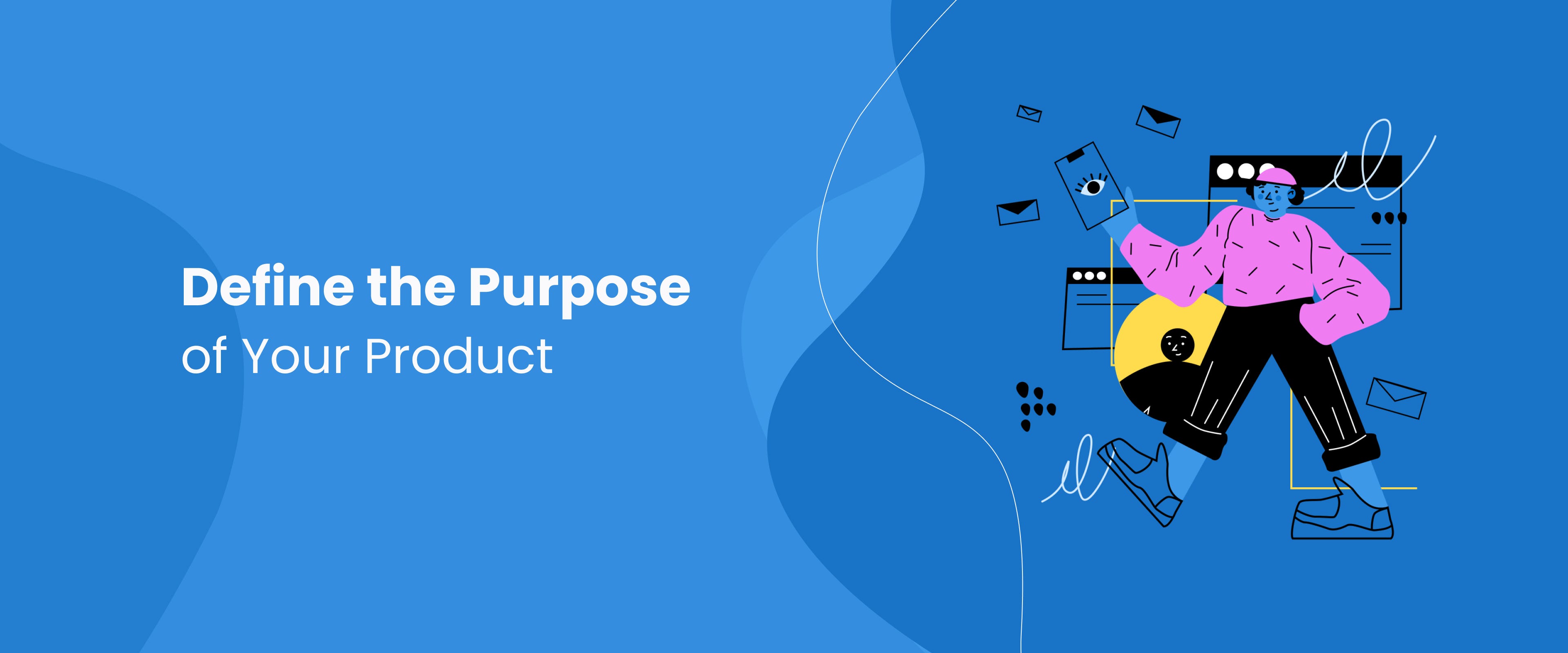 Define the purpose of your product