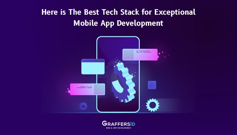 Here Is The Best Tech Stack For Exceptional Mobile App Development By Sidharth Jain Datadriveninvestor
