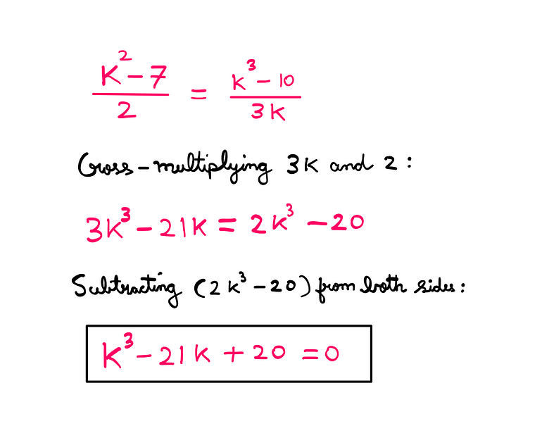 How To Really Solve This Tricky Algebra Problem? (IV) — (k² — 7)/2 = (k³ — 10)/3k; cross-multiplying 3k and 2: 3k³ — 21k = 2k³ — 20; Subtracting (2k³ — 20) from both sides: k³ — 21k + 20 = 0