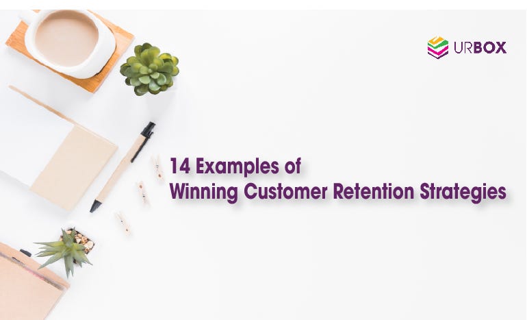 14 Examples Of Winning Customer Retention Strategies | By UrBox ...