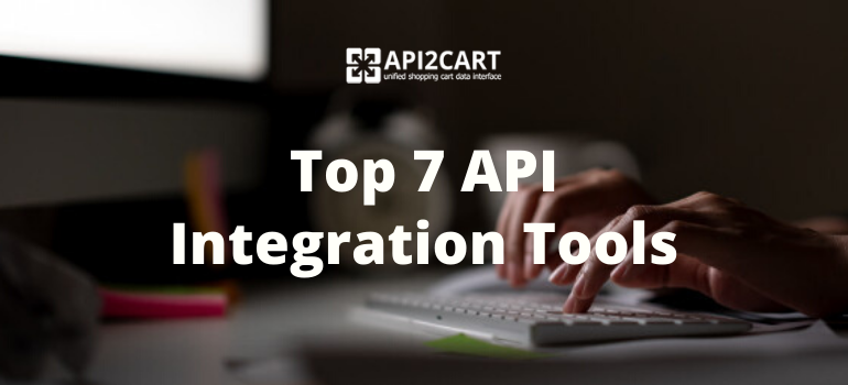 Top 7 API Integration Tools. As a B2B SaaS app provider who works… | by ...