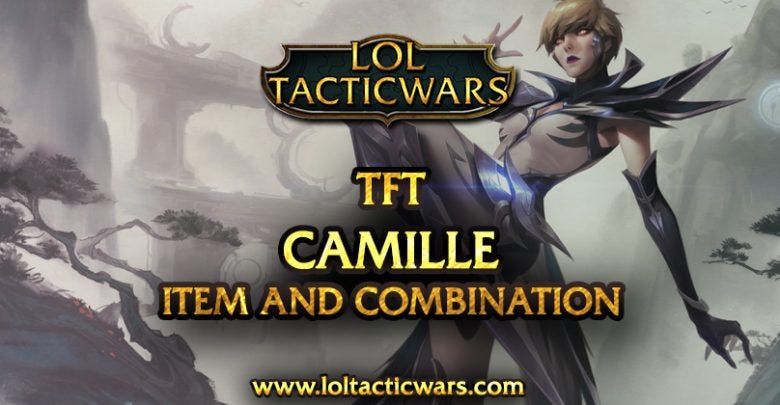 Tft New Champion Camille Item and Synergies | by loltacticwars com | Medium