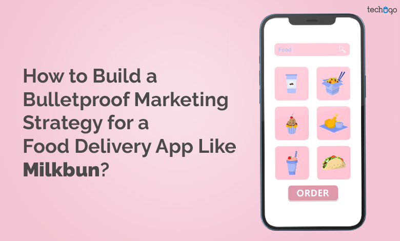 How to Build a Bulletproof Marketing Strategy for a Food Delivery App Like Milkbun?