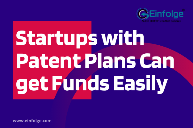 Startups with Patent Plans can get the Funds Easily-Einfolge