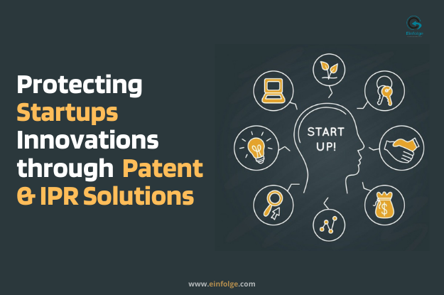 Protecting Startups’ Innovations Through Patent and IPR Solutions