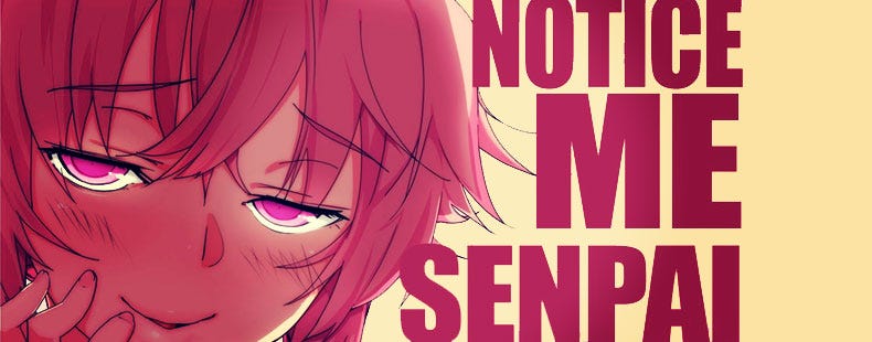 How To Get Your Crush To Notice You Notice Me Senpai By Dayn Brian Medium notice me senpai