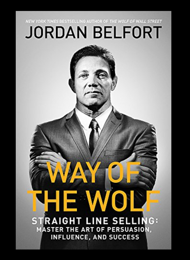 Way of the Wolf: Straight Line Selling: Master the Art of Persuasion  Influence, and Success by Jordan Belfort | by Wesley Donehue | Medium