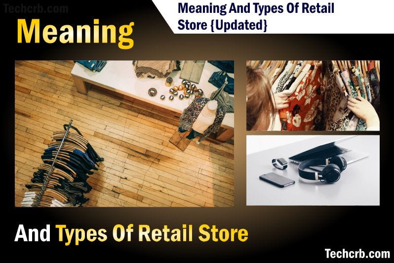 Meaning and Types of Retail Store {updated 2021} — Techcrb Techcrb