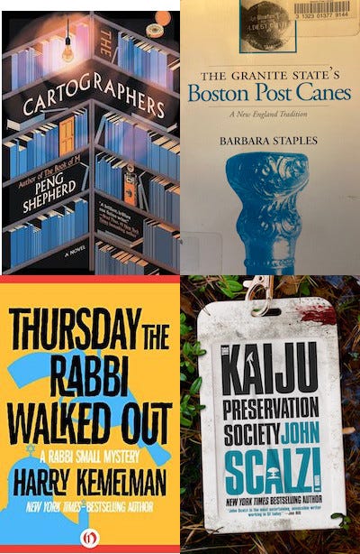 covers of four books: Cartographers by Peng Shephers, The Granite State’s Boston Post Canes by Barbara Staples, Thursday the Rabbi Walked Out by Harry Kemelman, and Kaiju Preservation Society by John Scalzi