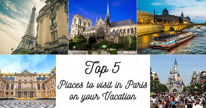 Top 5 Places to Visit in Paris on your Vacation | by Mr.Rahim | Medium