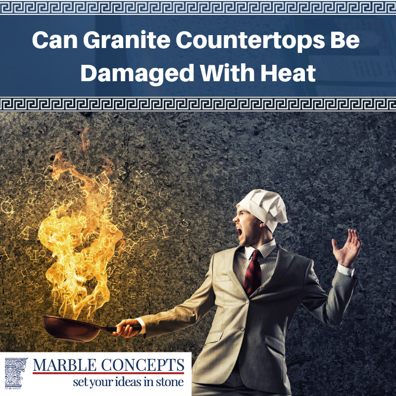 Can Granite Countertops Be Damaged With Heat Marble Concepts