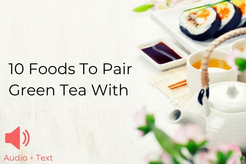 10 Foods To Pair Green Tea With. Ask yourself, “What goes well with