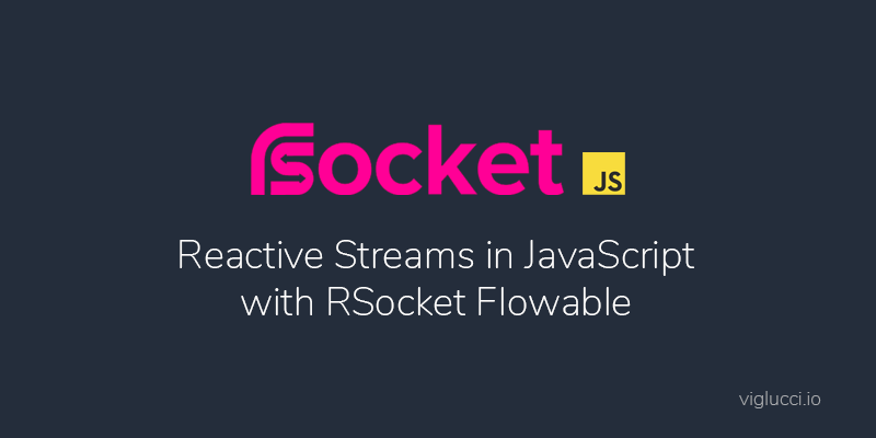 Reactive Streams in JavaScript with RSocket Flowable