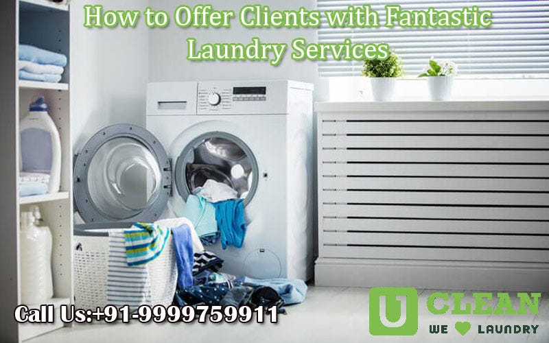 How to Offer Clients with Fantastic Laundry Services by Uclean