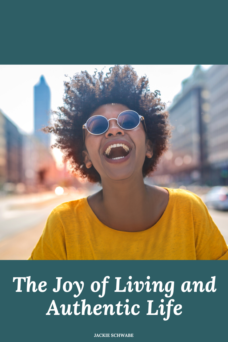 The Joy of Living an Authentic Life by Jackie Schwabe, MBA, PCC