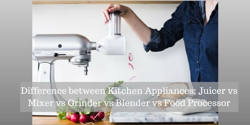 Difference between Kitchen Appliances: Juicer vs Mixer vs Grinder vs Blender  vs Food Processor | by Arzooo.com | Medium