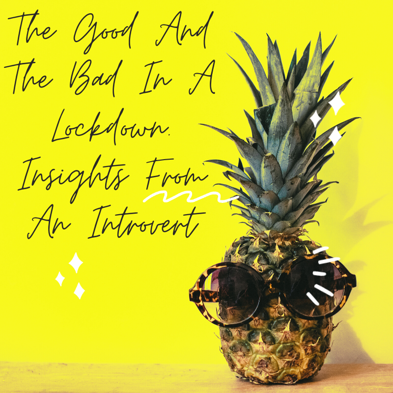 the-good-and-the-bad-in-a-lockdown-insights-from-an-introvert-by-lot