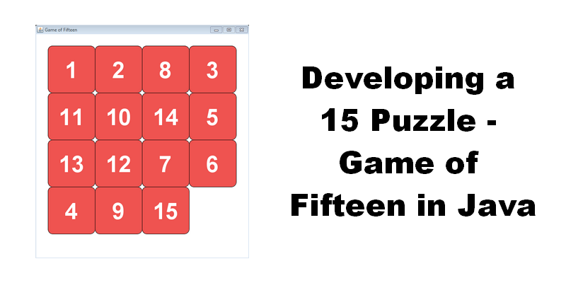 Developing a 15 Puzzle — Game of Fifteen in Java | by Sylvain Saurel |  Medium