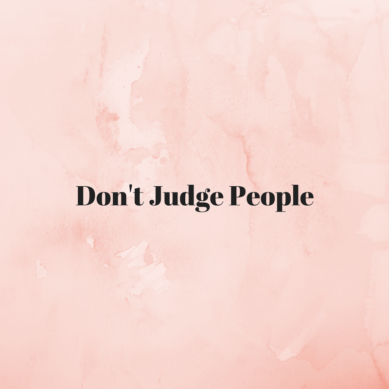 Please Stop Judging People We Live In A Society Today Where Some By Ashley Winn Medium