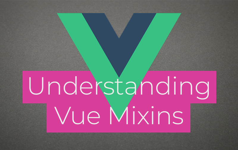 Understanding Vue Mixins, and some practice with a vuecli project by