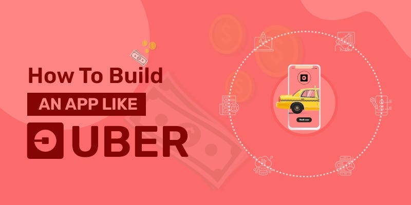 How to Make a Billion-Dollar App Like Uber in 2021? | by Chris Watson ...